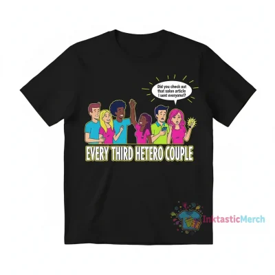 Every third hetero couple did you check out that salon article I sent everyone shirt