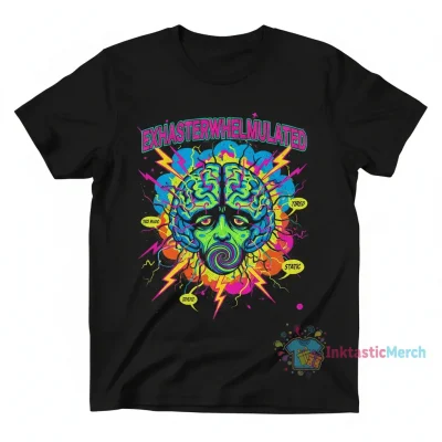 Exhausterwhelmulated: The Ultimate "Overwhelmed & Overstimulated" T-Shirt