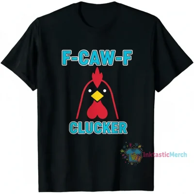 F-Caw-F Funny Chicken T-Shirt