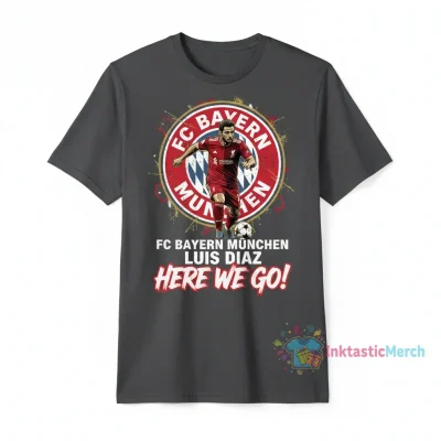 FC Bayern Luis Diaz Liverpool 'Here We Go' Fan T-Shirt