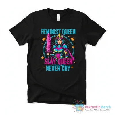 Feminist Queen Slay queen never cry funny meme shirt - High Quality Printed T-Shirt