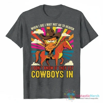 "Garfield When I Die I May Not Go To Heaven I Don't Know IF They Let CowBoys I" Essential T-Shirt for Sale by oopadaytrading - High Quality Printed T-Shirt