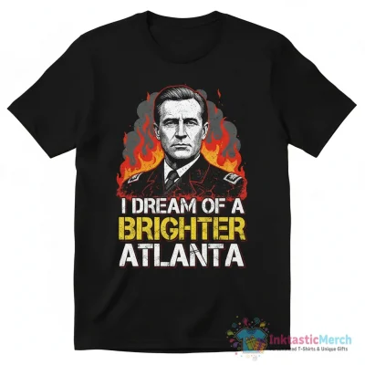 General Sherman I dream of a brighter Atlanta shirt - High Quality Printed T-Shirt