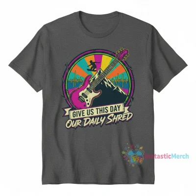 Give Us This Day Our Daily Shred Shirt - Premium Cotton Graphic Tee