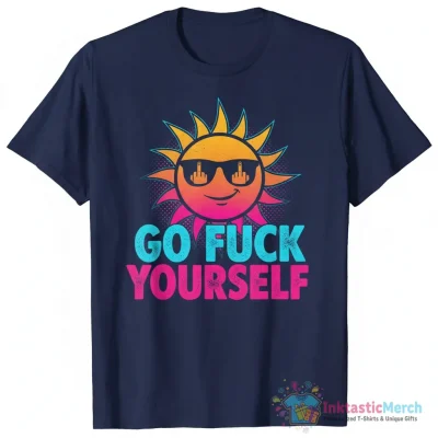 Go Fuck Yourself Sun Shirt - High Quality Printed T-Shirt