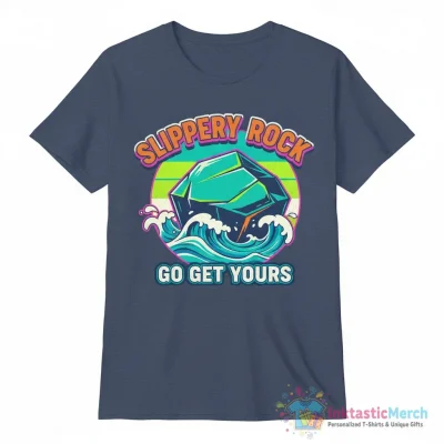Go get your Slippery Rock shirt - High Quality Printed T-Shirt