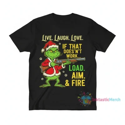 Grinch Santa Live Laugh Love If That Doesn't Work Load Aim and Fire Christmas T-Shirt