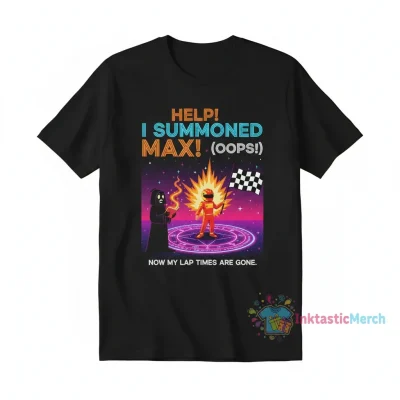 Help I Accidentaly Summoned Max Verstappen Meme shirt