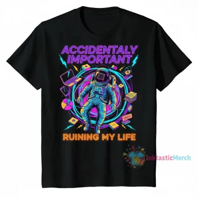 I Accidentally Became Important At Work It's Ruining My Life Shirt | Funny Office Humor Tee