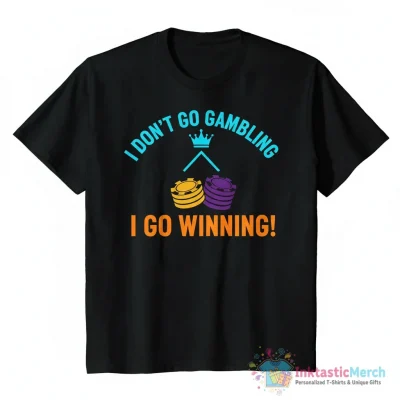 "I DON'T GO GAMBLING I GO WINNING !" Essential T-Shirt for Sale by FeeLnLivE - High Quality Printed T-Shirt
