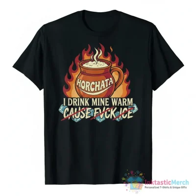 I drink my horchata warm cause fuck ice shirt - High Quality Printed T-Shirt