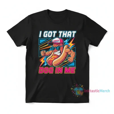I Got That Dog In Me Costco - I Got That Dog In Me" Essential T-Shirt