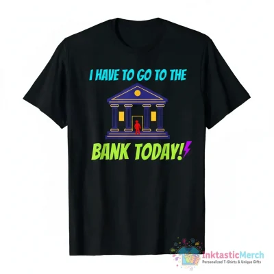 I have to go to the bank today! Essential T-Shirt