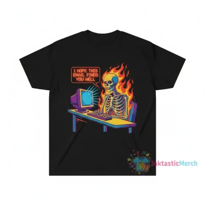 I hope this email finds you well fire Skeleton shirt
