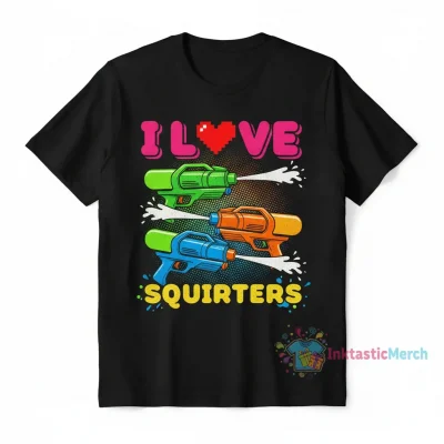 I Love Squirters T-Shirt | Funny & Unique Gift Idea