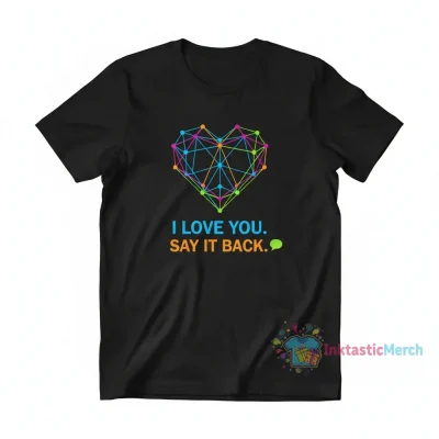 i love you say it back" Essential T-Shirt