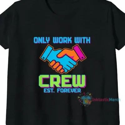 I only want to work with friends shirt