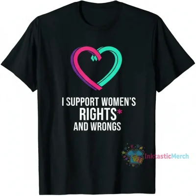 I Support Women's Rights and Wrongs Heart Shirt - Feminist Statement Tee