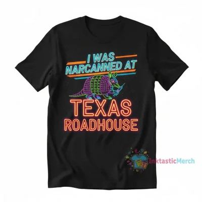 I Was Narcanned at Texas Roadhouse Tee