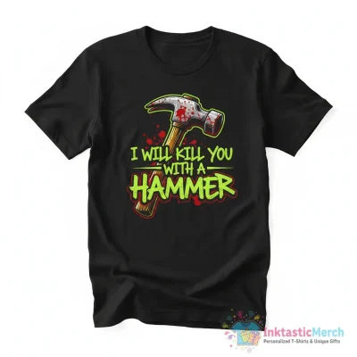 "I WILL KILL YOU WITH A HAMMER" Essential T-Shirt for Sale by HedgeSide - High Quality Printed T-Shirt