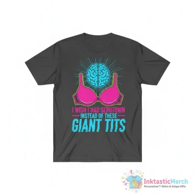 "I Wish I Had Serotonin Instead Of These Giant Tits" Essential T-Shirt for Sale by Mirosou - High Quality Printed T-Shirt