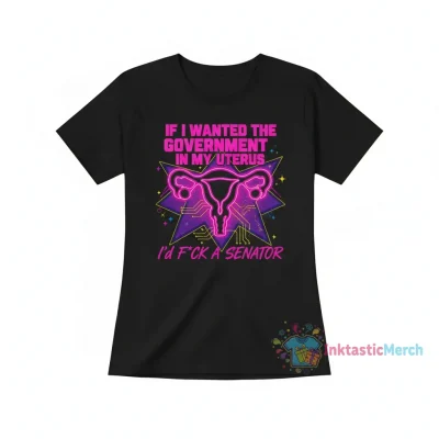 "If I Wanted The Government In My Uterus I'd F*ck A Senator" Relaxed Fit T-Shirt