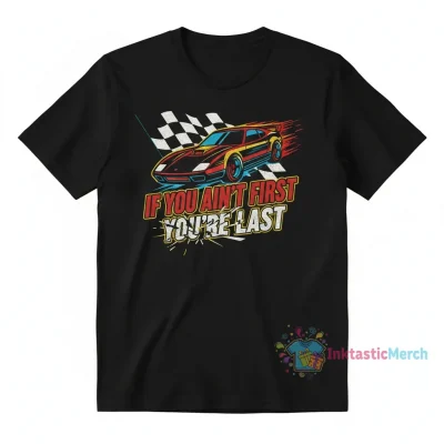 If You Ain't First, You're Last: Talladega Nights Tee