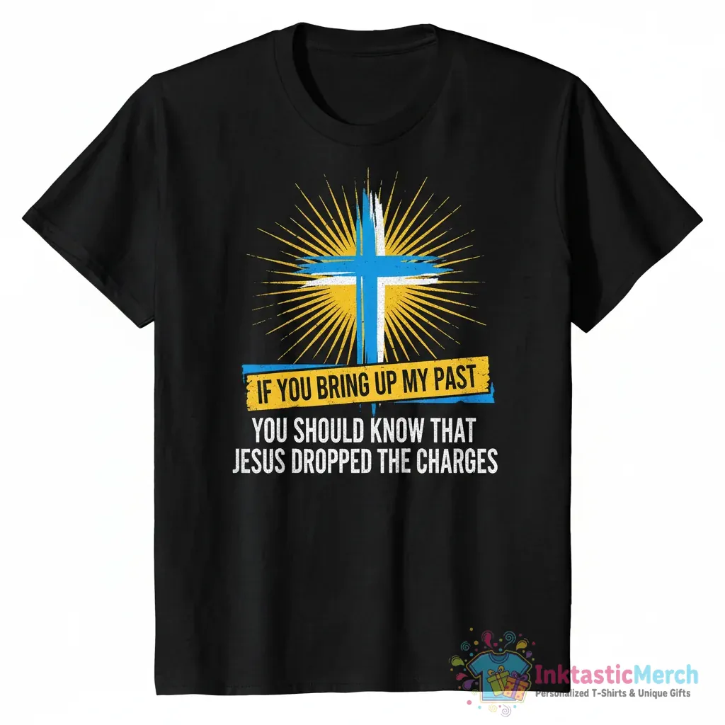 If You Bring Up My Past You Should Know That Jesus Dropped The Charges Essential T-Shirt 1 If You Bring Up My Past You Should Know That Jesus Dropped The Charges Essential T-Shirt