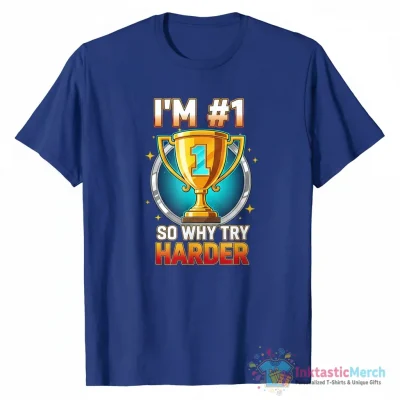 "I'M #1 SO WHY TRY HARDER" Essential T-Shirt for Sale by Purakushi - High Quality Printed T-Shirt
