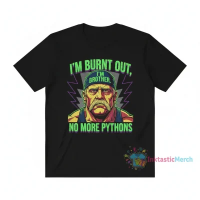I’m burnt out Brother Hulk Hogan Funy Meme shirt