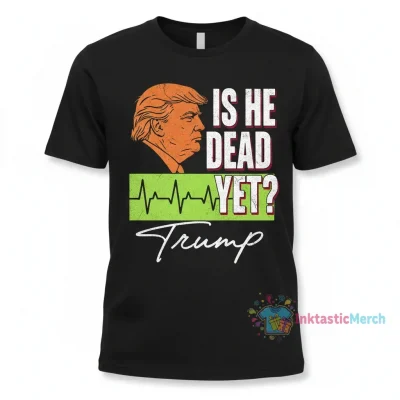 Is He Dead Yet? Trump Signature T-Shirt