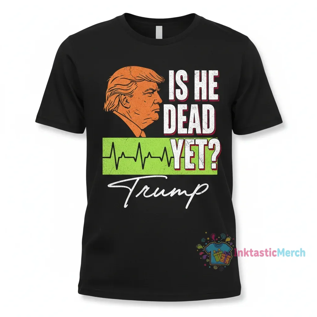 Is He Dead Yet? Trump Signature T-Shirt 1 Is He Dead Yet? Trump Signature T-Shirt