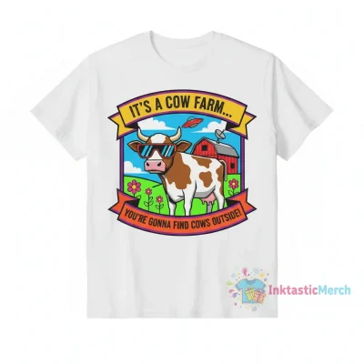 “It’s a cow farm… your gonna find cows outside!” Essential T-Shirt