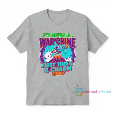 It’s never a war crime the first time shirt