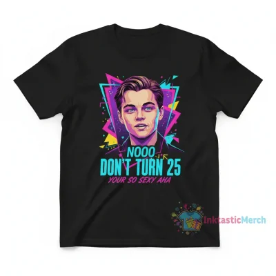 Leonardo DiCaprio 'Nooo Don't Turn 25' Funny Meme Shirt