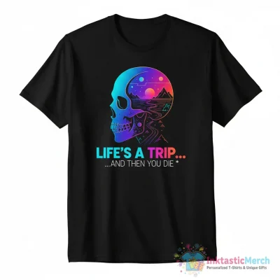 "Life’s a trip… and then you die" Active T-Shirt for Sale by kcameron369 - High Quality Printed T-Shirt