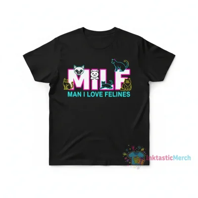 MILF Man I Love Felines Cat Lover T-Shirt