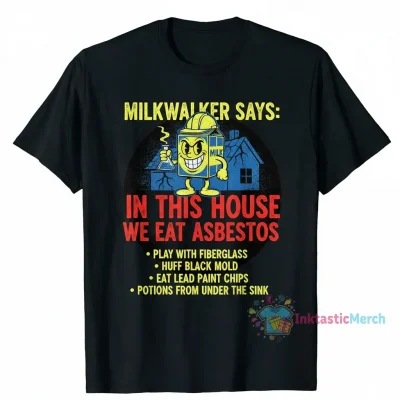 Milkwalker: In This House We Eat Asbestos Shirt