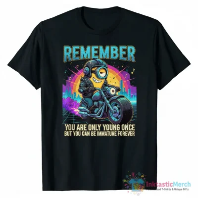 Minion riding Motorcycle remember you can only young once but you can be immature forever shirt - High Quality Printed T-Shirt