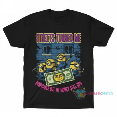 Minions Streets Turned Me Despicable but my money still gru shirt