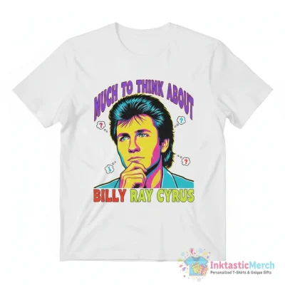 "MUCH TO THINK ABOUT BILLY RAY CYRUS" Essential T-Shirt for Sale by amyigri - High Quality Printed T-Shirt