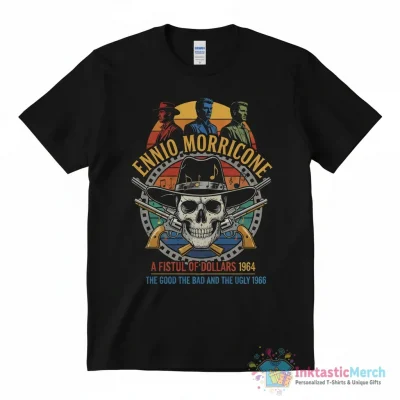 Music by Ennio Morricone a fistfull of Dollars 1964 the good the bad and the ugly 1966 shirt - High Quality Printed T-Shirt