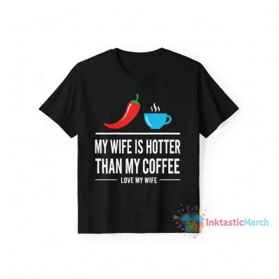 My wife is hotter than my coffee love my wife" Essential T-Shirt