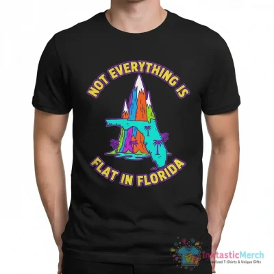 "Not Everything is Flat in Florida" Essential T-Shirt for Sale by goodtogotees - High Quality Printed T-Shirt