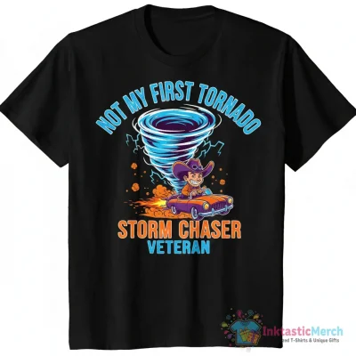 Not My First Tornadeo Storm Chaser funny shirt - High Quality Printed T-Shirt