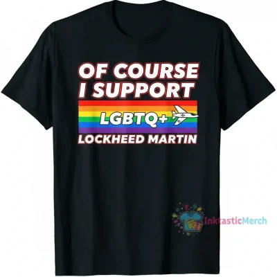 Of Course I Support LGBT Lockheed Martin T-Shirt