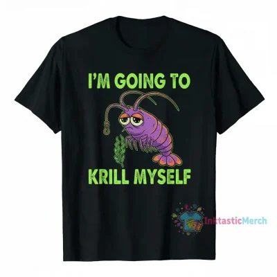 Official I’m going to Krill Myself shirt