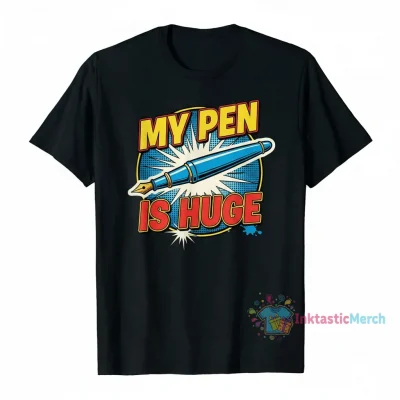 Official My Pen Is Huge Shirt