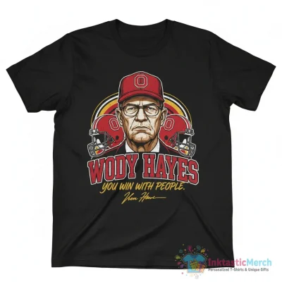 Ohio State Buckeyes football Woody Hayes you win with people signature shirt - High Quality Printed T-Shirt