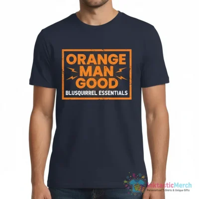 "Orange Man Good" Essential T-Shirt for Sale by BluSquirrel - High Quality Printed T-Shirt